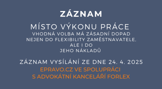 ZÁZNAM: Místo výkonu práce – vhodná volba má zásadní dopad nejen do flexibility zaměstnavatele, ale i do jeho nákladů - 24.4.2025