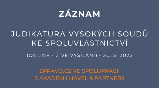 ZÁZNAM: Judikatura vysokých soudů ke spoluvlastnictví (online - živé vysílání) - 20.5.2022