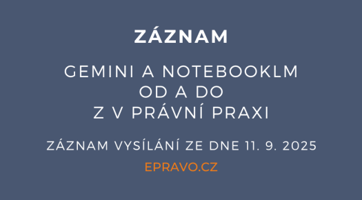 ZÁZNAM: Gemini a NotebookLM od A do Z v právní praxi - 11.9.2025