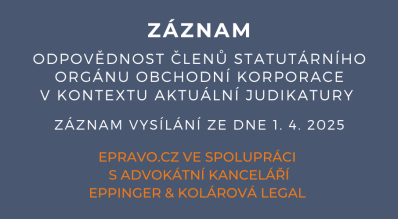 ZÁZNAM: Odpovědnost členů statutárního orgánu obchodní korporace v kontextu aktuální judikatury - 1.4.2025