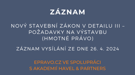 ZÁZNAM: Nový stavební zákon v detailu III – požadavky na výstavbu (hmotné právo) - 26.4.2024