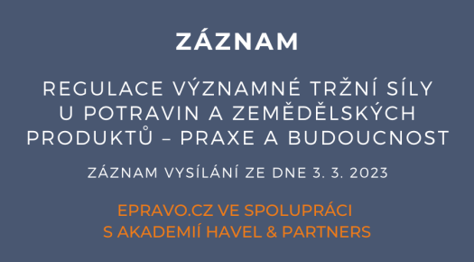 ZÁZNAM: Regulace významné tržní síly u potravin a zemědělských produktů – praxe a budoucnost - 3.3.2023