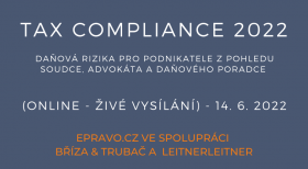 Tax Compliance 2022 – daňová rizika pro podnikatele z pohledu soudce, advokáta a daňového poradce (online - živé vysílání) - 14.6.2022