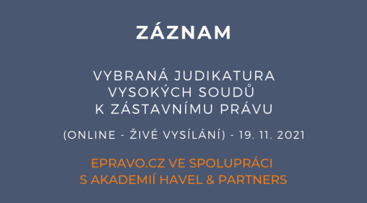 ZÁZNAM: Vybraná judikatura vysokých soudů k zástavnímu právu (online - živé vysílání) - 19.11.2021