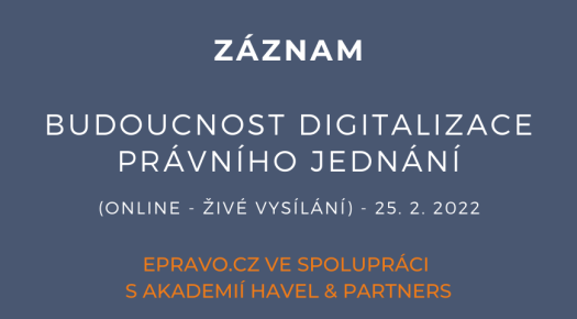 ZÁZNAM: Budoucnost digitalizace právního jednání (online - živé vysílání) - 25.2.2022