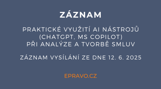 ZÁZNAM: Praktické využití AI nástrojů (ChatGPT, MS Copilot) při analýze a tvorbě smluv - 12.6.2025