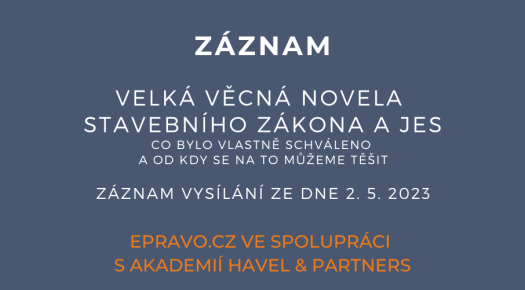 ZÁZNAM: Velká věcná novela stavebního zákona a JES - co bylo vlastně schváleno a od kdy se na to můžeme těšit - 2.5.2023