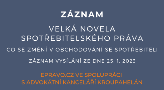 ZÁZNAM: Velká novela spotřebitelského práva – Co se změní v obchodování se spotřebiteli - 25.1.2023