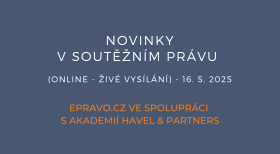 Novinky v soutěžním právu (online - živé vysílání) - 16.5.2025