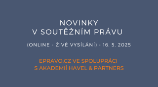 Novinky v soutěžním právu (online - živé vysílání) - 16.5.2025