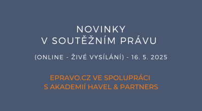 Novinky v soutěžním právu (online - živé vysílání) - 16.5.2025