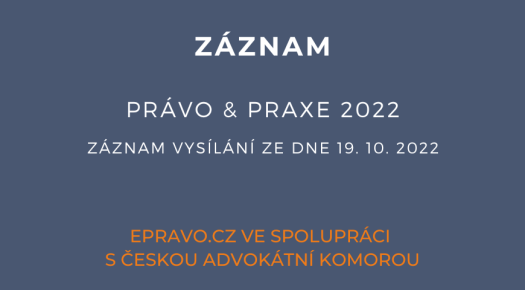 ZÁZNAM: Právo & Praxe 2022 - 19.10.2022