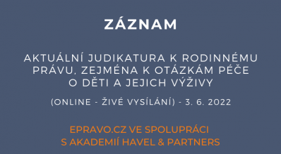 ZÁZNAM: Aktuální judikatura k rodinnému právu, zejména k otázkám péče o děti a jejich výživy (online - živé vysílání) - 3.6.2022