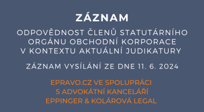 ZÁZNAM: Odpovědnost členů statutárního orgánu obchodní korporace v kontextu aktuální judikatury  - 11.6.2024