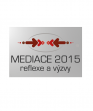 MEDIACE 2015. Reflexe a výzvy